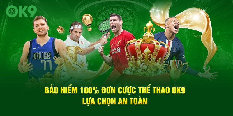 Bảo hiểm 100% đơn cược thể thao đầu tiên tại OK9