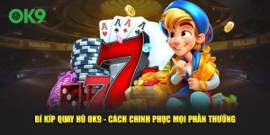 Bí kíp quay hũ OK9