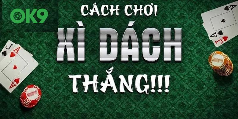 Chi tiết về 2 bước của một ván xì dách tại nhà cái OK9