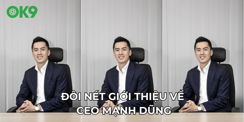 Đôi nét giới thiệu về CEO Mạnh Dũng