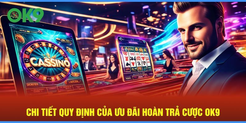 Chi tiết quy định của ưu đãi hoàn trả cược OK9 