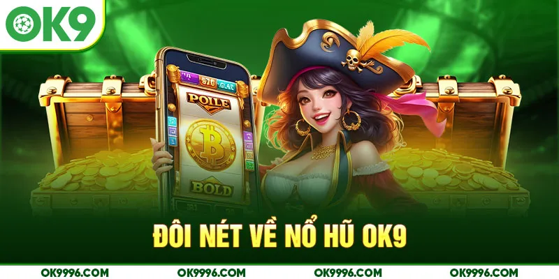 Đôi nét về nổ hũ OK9