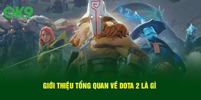 Giới thiệu tổng quan về DOTA 2 là gì