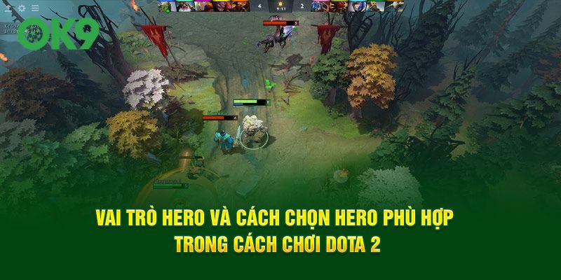 Vai trò hero và cách chọn hero phù hợp trong cách chơi DOTA 2