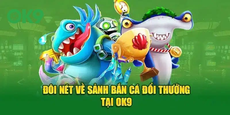 Tổng quan về hình thức game bắn cá cực cuốn tại OK9 
