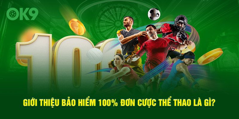 Giới thiệu bảo hiểm 100% đơn cược thể thao là gì?