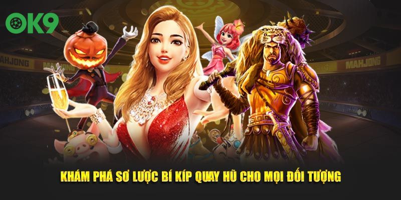 Khám phá sơ lược bí kíp quay hũ cho mọi đối tượng