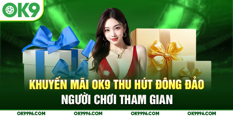 Khuyến mãi OK9 thu hút đông đảo người chơi tham gia