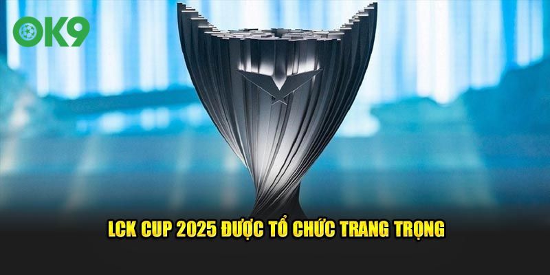 LCK Cup 2025 được tổ chức trang trọng