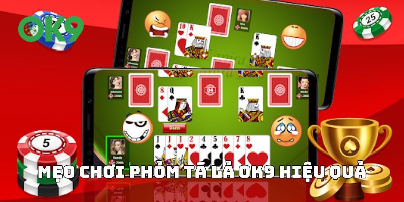 Mẹo chơi phỏm tá lả OK9 hiệu quả