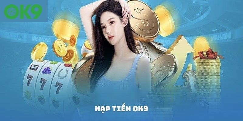 Một số quy định về việc nạp tiền OK9 mới nhất 