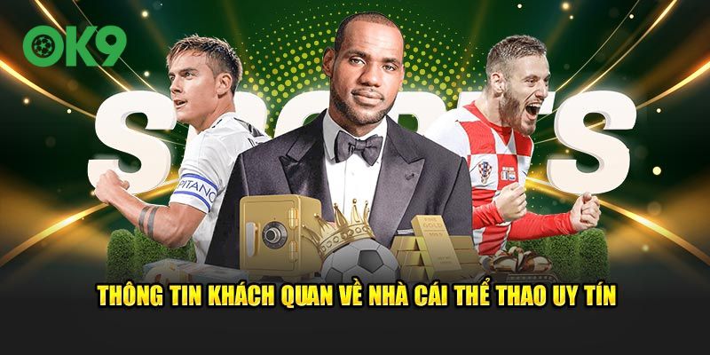Thông tin khách quan về nhà cái thể thao uy tín