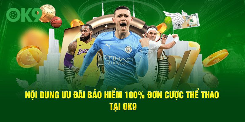 Nội dung ưu đãi bảo hiểm 100% đơn cược thể thao tại OK9