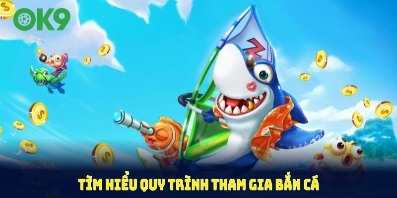 Tìm hiểu quy trình tham gia bắn cá ăn tiền đơn giản