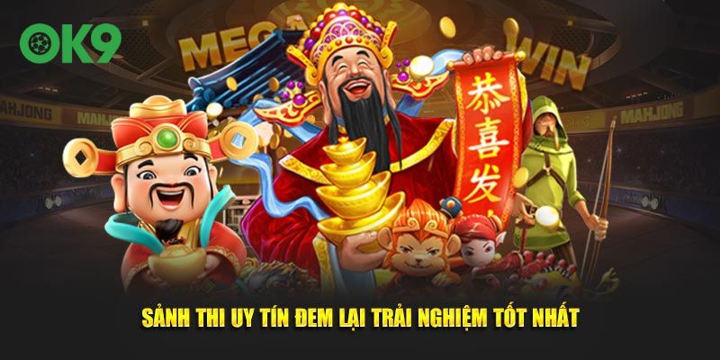 Sảnh thi uy tín đem lại trải nghiệm tốt nhất