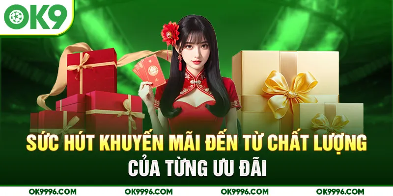 Sức hút khuyến mãi đến từ chất lượng của từng ưu đãi