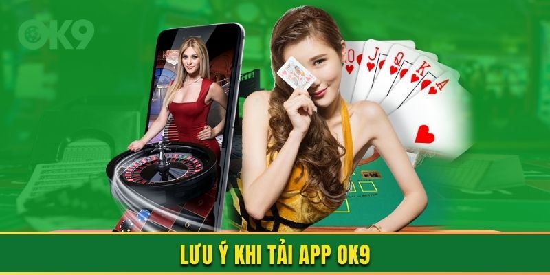 Lưu ý giúp tải app OK9 thành công