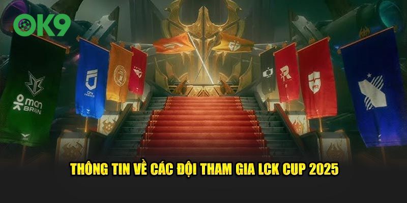 Thông tin về các đội tham gia LCK Cup 2025