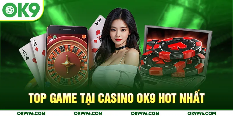 Top game tại casino OK9 hot nhất
